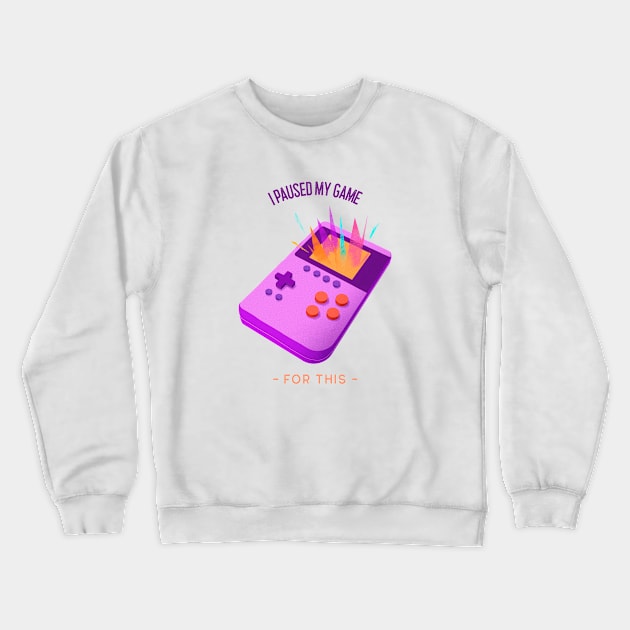 I Pause My Game For This Design Crewneck Sweatshirt by ArtPace